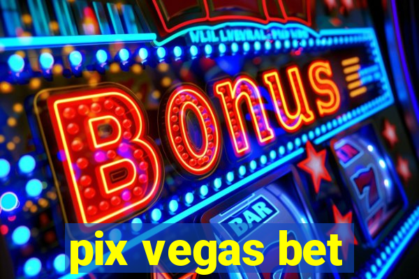 pix vegas bet